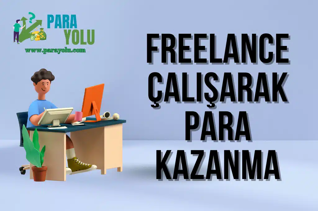 Freelance Çalışarak Nasıl Para Kazanılır